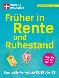 Free books for downloads Früher in Rente und Ruhestand: Finanzielle Freiheit ab 45, 55 oder 63 Vorzeitig raus aus dem Job
