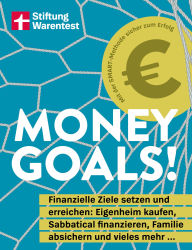 Title: Money Goals: Finanzielle Ziele setzen und erreichen: Eigenheim kaufen, Sabbatical finanzieren, Familie absichern und vieles mehr ... Das Expertenwissen für Geldanlage und Altersvorsorge, Author: Birgit Wetjen
