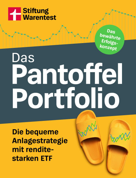 Das Pantoffel-Portfolio: Die bequeme Anlagestrategie mit renditestarken ETF Das bewährte Erfolgskonzept