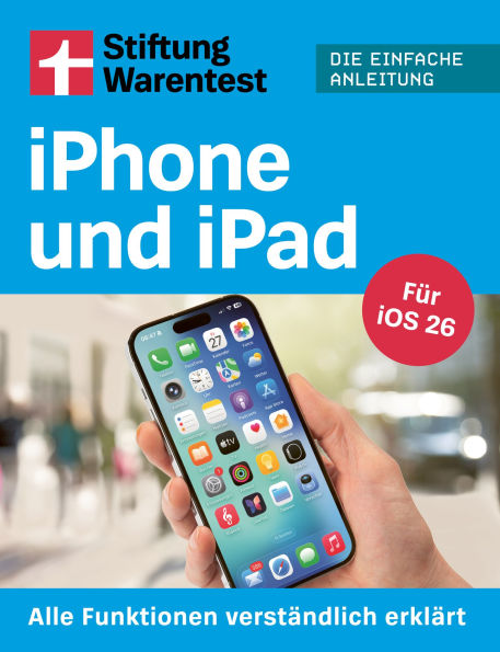 Handbuch für iPhone und iPad: Alle Funktionen verständlich erklärt - Für iOS 26 Die einfache Anleitung