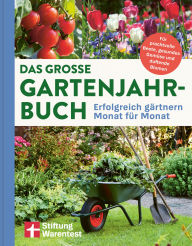 Title: Das große Gartenjahr-Buch: Erfolgreich gärtnern Monat für Monat Für prachtvolle Beete, gesundes Gemüse und duftende Blumen, Author: Stiftung Warentest