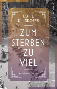 Title: Zum Sterben zu viel (eBook): Kriminalroman, Author: Lotte Kinskofer
