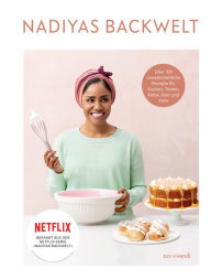 Title: Nadiyas Backwelt (eBook): Über 100 unwiderstehliche Rezepte für Kuchen, Torten, Kekse, Brot und mehr, Author: Nadiya Hussain
