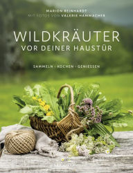Title: Wildkräuter vor deiner Haustür (eBook): Sammeln, kochen und genießen, Author: Marion Reinhardt