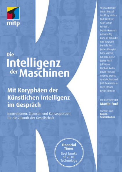 Die Intelligenz der Maschinen: Mit Koryphäen der Künstlichen Intelligenz im Gespräch:Innovationen, Chancen und Konsequenzen für die Zukunft der Gesellschaft