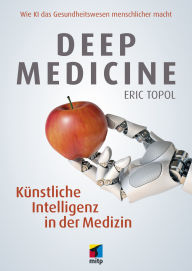 Title: Deep Medicine: Künstliche Intelligenz in der Medizin.Wie KI das Gesundheitswesen menschlicher macht, Author: Eric Topol