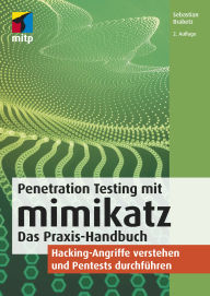 Title: Penetration Testing mit mimikatz: Das Praxis-Handbuch.Hacking-Angriffe verstehen und Pentests durchführen, Author: Sebastian Brabetz