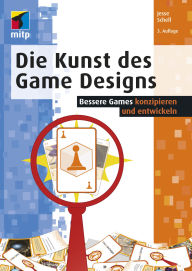 Title: Die Kunst des Game Designs: Bessere Games konzipieren und entwickeln, Author: Jesse Schell