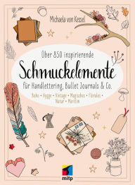 Title: Über 850 Inspirierende Schmuckelemente für Handlettering, Bullet Journals & Co.: Boho · Hygge · Vintage · Magisches · Florales · Natur · Maritim, Author: Michaela v. Kessel