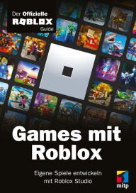 Title: Games mit Roblox: Der offizielle Roblox Guide. Eigene Spiele entwickeln mit Roblox Studio, Author: Roblox Corporation