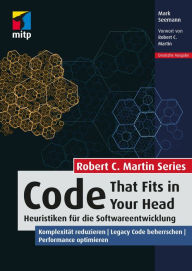 Title: Code That Fits in Your Head: Heuristiken für die Softwareentwicklung. Komplexität reduzieren Legacy Code beherrschen Performance optimieren, Author: Mark Seemann