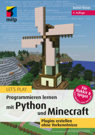 Title: Let's Play. Programmieren lernen mit Python und Minecraft: Plugins erstellen ohne Vorkenntnisse, Author: Daniel Braun
