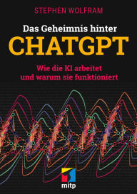 Title: Das Geheimnis hinter ChatGPT: Wie die KI arbeitet und warum sie funktioniert, Author: Stephen Wolfram