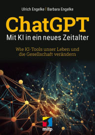 Title: ChatGPT - Mit KI in ein neues Zeitalter: Wie KI-Tools unser Leben und die Gesellschaft verändern, Author: Ulrich Engelke