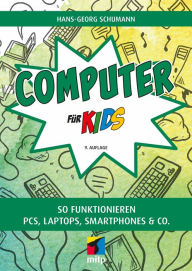 Title: Computer für Kids: So funktionieren PCs, Laptops, Smartphones & Co., Author: Hans-Georg Schumann