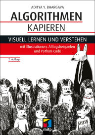 Title: Algorithmen kapieren: Visuell lernen und verstehen mit Illustrationen, Alltagsbeispielen und Python-Code, Author: Aditya Y. Bhargava