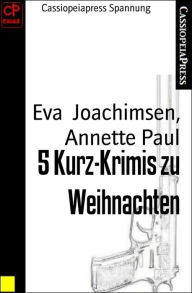 Title: 5 Kurz-Krimis zu Weihnachten: Cassiopeiapress Spannung, Author: Eva Joachimsen