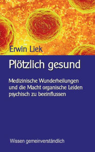 Title: Plötzlich gesund: Medizinische Wunder und was dahinter steckt, Author: Klaus-Dieter Sedlacek