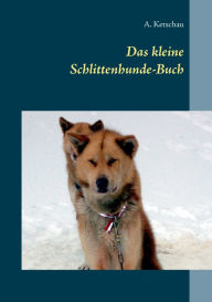 Title: Das kleine Schlittenhunde-Buch, Author: A Ketschau
