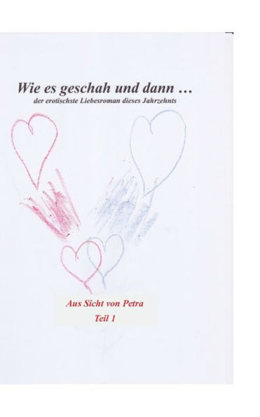 Wie es geschah und dann (aus Sicht von Petra): Der erotischste Liebesroman des Jahrzehnts