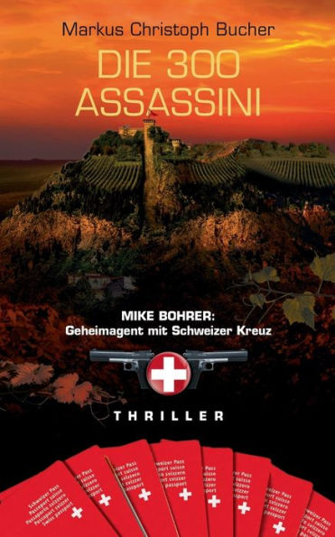 Die 300 Assassini: Mike Bohrer: Geheimagent mit Schweizer Kreuz