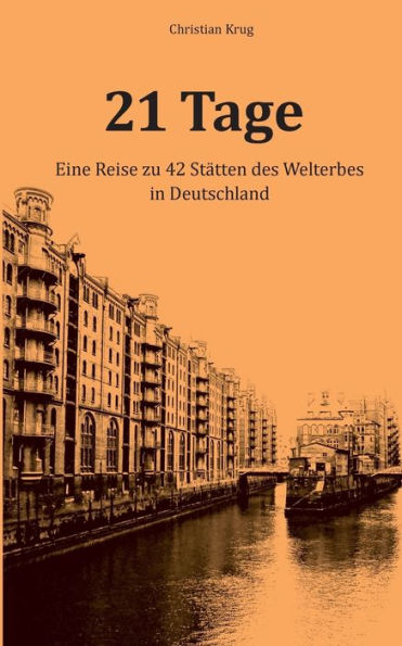 21 Tage: Eine Reise zu 42 Stï¿½tten des Welterbes in Deutschland
