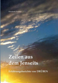 Title: Zeilen aus dem Jenseits: Erfahrungsberichte von Drüben, Author: Elisabeth Fontner