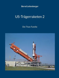 Title: US-Trägerraketen 2: Die Titan-Familie, Author: Bernd Leitenberger