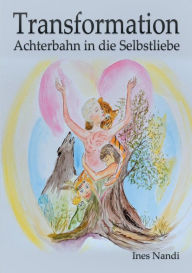 Title: Transformation: Achterbahn in die Selbstliebe, Author: Ines Nandi