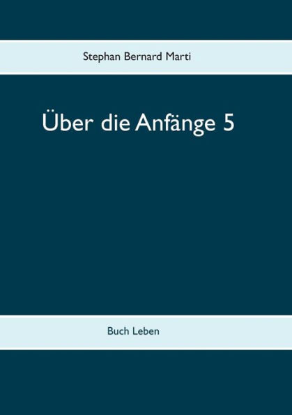 Über die Anfänge 5: Buch Leben