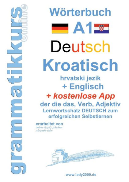 Wörterbuch Deutsch - KROATISCH- Englisch Niveau A1: Lernwortschatz A1 Sprachkurs Deutsch zum erfolgreichen Selbstlernen für TeilnehmerInnen aus Hrvatska / Kroatien