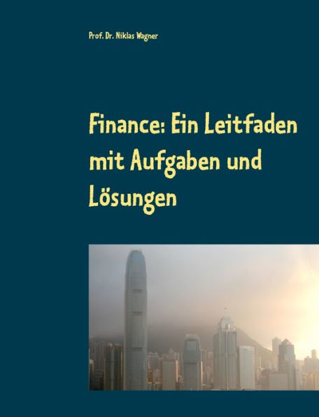 Finance: Ein Leitfaden mit Aufgaben und Lösungen