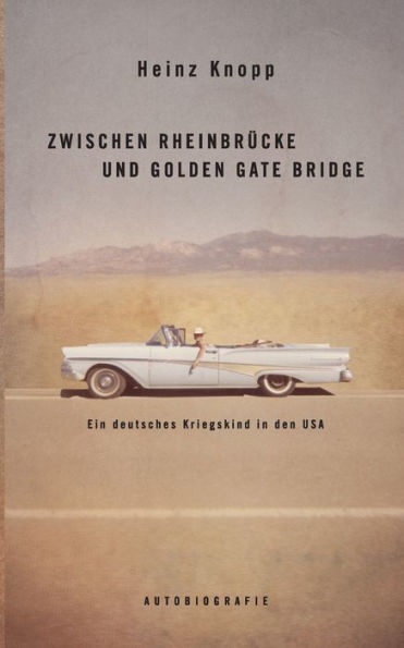 Zwischen Rheinbrücke und Golden Gate Bridge: Ein deutsches Kriegskind in den USA