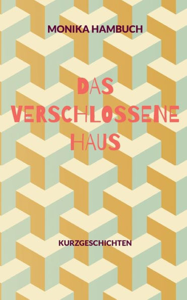 Das verschlossene Haus: Kurzgeschichten