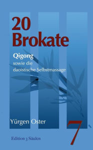 Title: 20 Brokate Qigong: sowie die daoistische Selbstmassage, Author: Yïrgen Oster