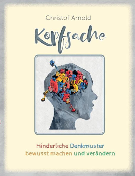 Kopfsache: Hinderliche Denkmuster bewusst machen und verändern