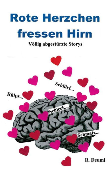 Rote Herzchen fressen Hirn: Völlig abgetstürzte Storys