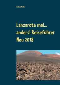 Title: Lanzarote mal... anders! Reiseführer Neu 2018, Author: Andrea Mïller