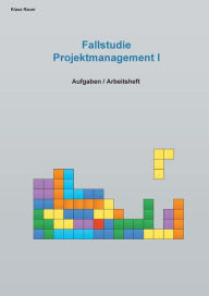 Title: Fallstudie Projektmanagement I: Aufgaben / Arbeitsheft, Author: Klaus Rauer