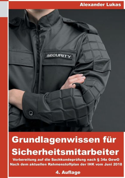 Grundlagenwissen für Sicherheitsmitarbeiter: Vorbereitung für die Sachkundeprüfung nach §34a GewO