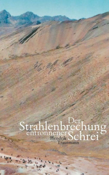 Der Strahlenbrechung entronnener Schrei: Lyrik aus den Jahren 2001 bis 2017