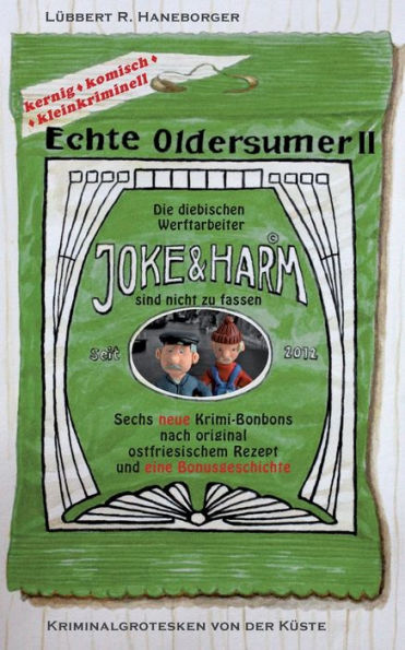 Echte Oldersumer II: Die diebischen Werftarbeiter Joke & Harm sind nicht zu fassen. Sieben neue Kriminalgrotesken aus Ostfriesland.