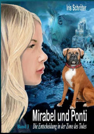 Title: Mirabel und Ponti Band 3: Die Entscheidung in der Zone des Todes, Author: Iris Schrïter