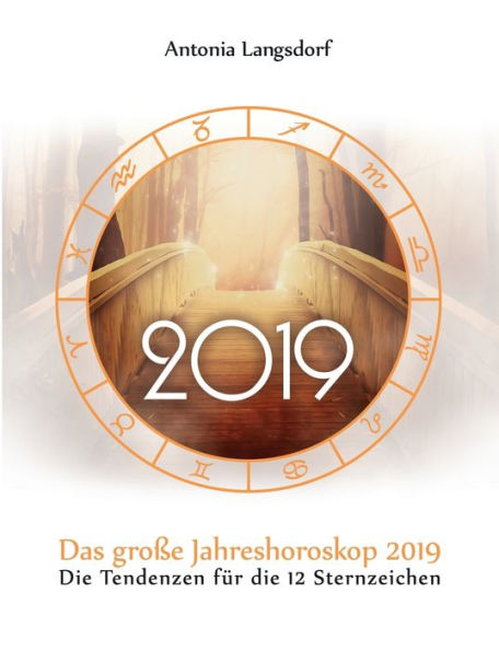 Das große Jahreshoroskop 2019: Die Tendenzen für die 12 Sternzeichen