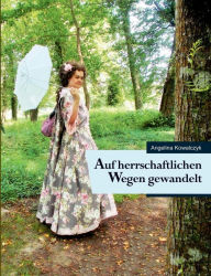 Title: Auf herrschaftlichen Wegen gewandelt, Author: Angelina Kowalczyk