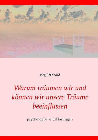Warum träumen wir und können wir unsere Träume beeinflussen?: psychologische Erklärungen