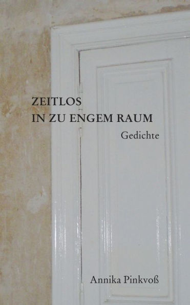 Zeitlos in zu engem Raum: Gedichte