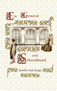 Title: Ein General und Schandmaul, Author: Josefa Vom Jaaga