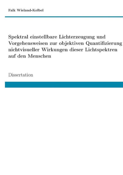 Spektral einstellbare Lichterzeugung und Vorgehensweisen zur objektiven Quantifizierung nichtvisueller Wirkungen dieser Lichtspektren auf den Menschen