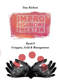Title: Improvisationstheater. Gruppen, Geld und Management, Author: Dan Richter